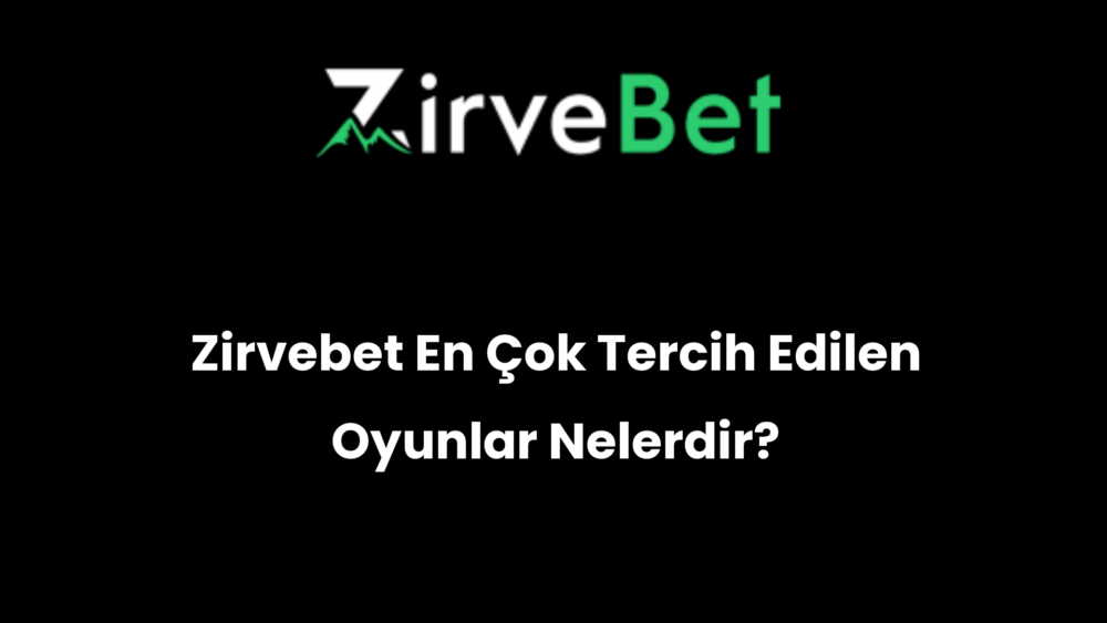 zirvebet en cok tercih edilen oyunlar nelerdir 416