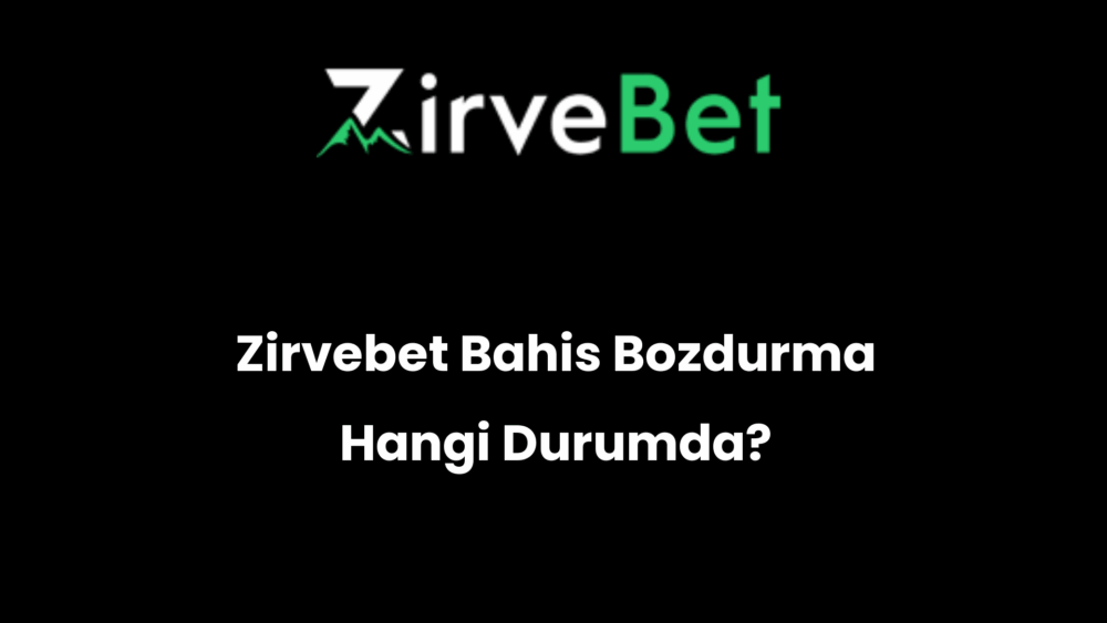 zirvebet bahis bozdurma hangi durumda 1002