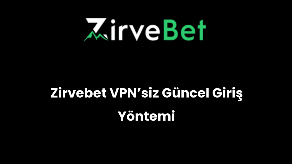 zirvebet vpnsiz guncel giris yontemi 933